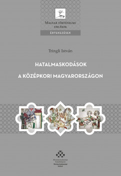 Tringli Istvn - Hatalmaskodsok a kzpkori Magyarorszgon