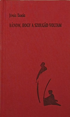 J�n�s Tam�s - B�nom, hogy szolg�d voltam