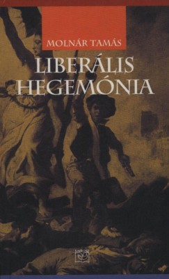 Molnár Tamás - Liberális hegemónia