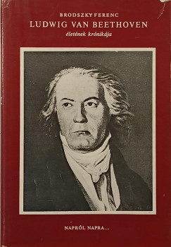Brodszky Ferenc - Ludwig van Beethoven életének krónikája