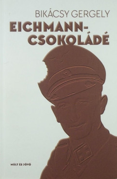 Bikcsy Gergely - Eichmann-csokold