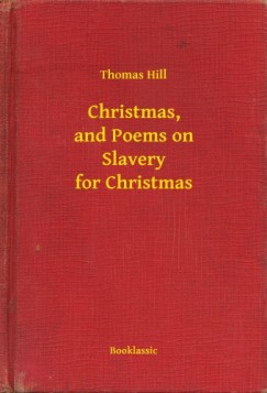 Thomas Hill - Christmas, and Poems on Slavery for Christmas
