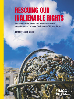 Lnrd Sndor   (Szerk.) - Rescuing Our Inalienable Rights - Conference Book on the 75th Anniversary of the Adoption of the Universal Declaration of Human Rights