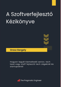Orosz Gergely - A Szoftverfejlesztő Kézikönyve