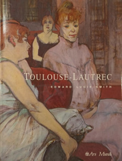 Edward Lucie-Smith - Toulousse-Lautrec
