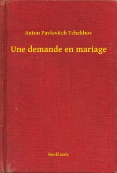 Anton Pavlovitch Tchekhov - Une demande en mariage