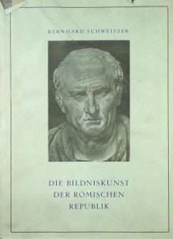 Bernard Schweizer - Die Bildniskunst der Rmischen Republik