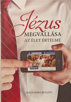 Alejandro Bullón - Jézus megvallása az élet értelme