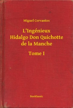 Miguel De Cervantes - L Ing�nieux Hidalgo Don Quichotte de la Manche - Tome I