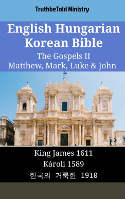 TruthBeTold Ministry - English Hungarian Korean Bible - The Gospels II - Matthew, Mark, Luke & John