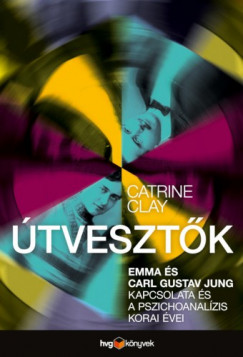 Catrine Clay - tvesztk - Emma s Carl Gustav Jung kapcsolata s a pszichoanalzis korai vei
