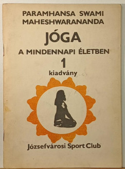Swami Maheshwarananda Paramhans - Jóga a mindennapi életben 1.