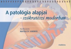 Matolcsy Andrs   (Szerk.) - A patolgia alapjai - szkratszi modorban
