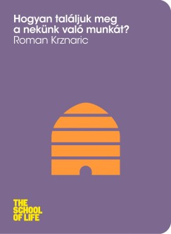 Roman Krznaric - Hogyan talljuk meg a neknk val munkt?