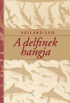 Szilrd Le - A delfinek hangja