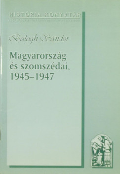 Balogh Sndor - Magyarorszg s szomszdai, 1945-1947