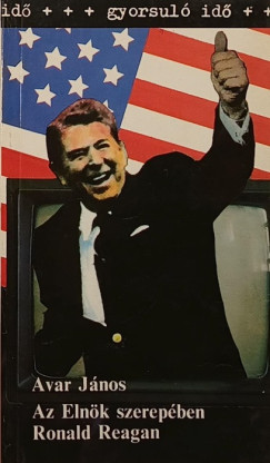 Avar Jnos - Az Elnk szerepben Ronald Reagan