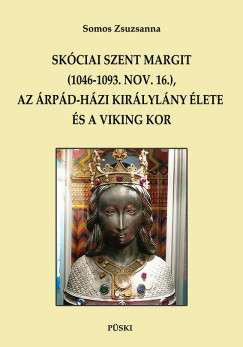 Somos Zsuzsanna - Skóciai Szent Margit (1046-1093 nov.16.) az Árpád-házi királylány és a viking kor