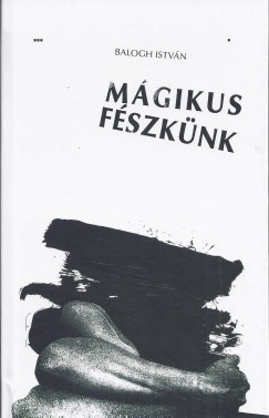 Balogh Istvn - Mgikus fszknk