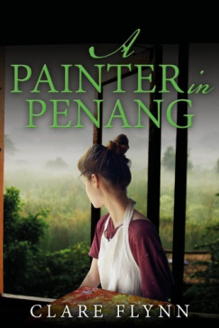 Clare Flynn - A Painter in Penang - A Gripping Story of the Malayan Emergency