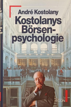 Andr Kostolany - Kostolanys Brsenpsychologie