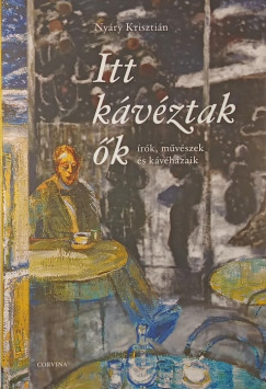 Nyáry Krisztián - Itt kávéztak ők