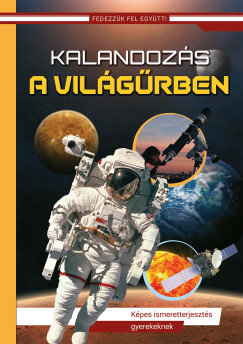 Kalandozás a világűrben - Fedezzük fel együtt! - Képes ismeretterjesztés gyerekeknek