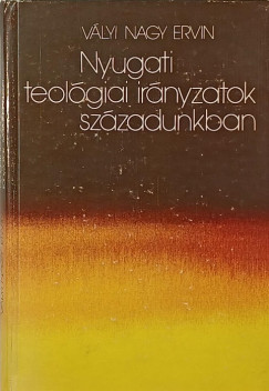 Vályi Nagy Ervin - Nyugati teológiai irányzatok századunkban