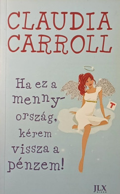Claudia Carroll - Ha ez a mennyorsz�g, k�rem vissza a p�nzem