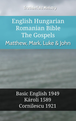 TruthBeTold Ministry - English Hungarian Romanian Bible - The Gospels - Matthew, Mark, Luke & John