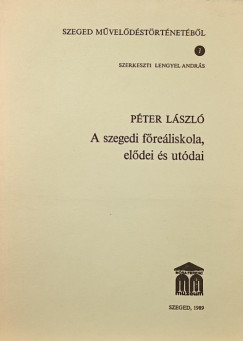 P�ter L�szl� - A szegedi f�re�liskola el�dei �s ut�dai