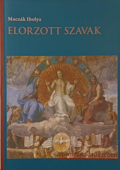 Maczák Ibolya - Elorzott szavak - A források tükrében
