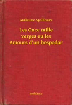 Guillaume Apollinaire - Les Onze mille verges ou les Amours d'un hospodar