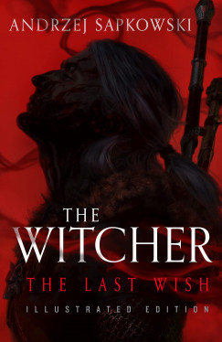 Andrzej Sapkowski - The Witcher - The Last Wish - Illustrated Edition