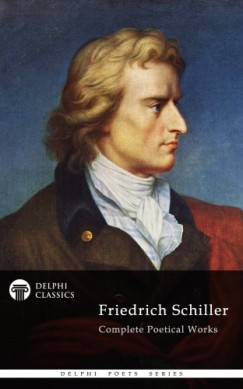 Friedrich Schiller - Delphi Complete Works of Friedrich Schiller (Illustrated)