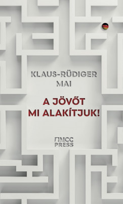 Klaus-Rüdiger Mai - A jövõt mi alakítjuk!