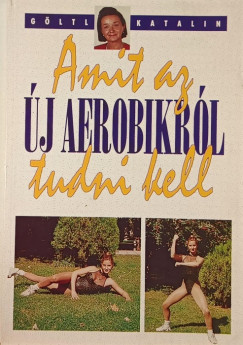 Gltl Katalin - Amit az j aerobikrl tudni kell