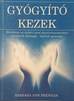 Barbara Ann Brennan - Gygyt kezek