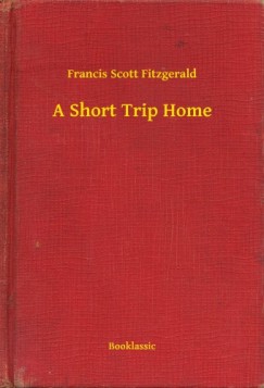 Francis Scott Fitzgerald - A Short Trip Home