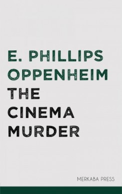 E. Phillips Oppenheim - The Cinema Murder