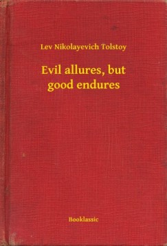 Lev Tolsztoj - Evil allures, but good endures