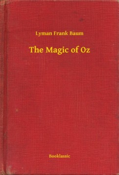 Lyman Frank Baum - The Magic of Oz