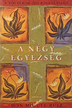 Don Miguel Ruiz - A ngy egyezsg
