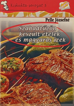Pelle Jzsefn - Szabadtzn kszlt telek s magyaros zek