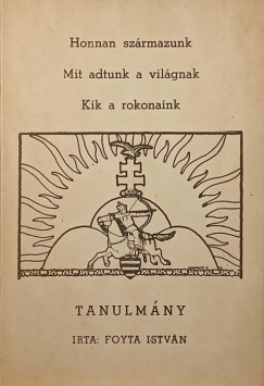 Foyta István - Honnan származunk, mit adtunk a világnak, kik a rokonaink