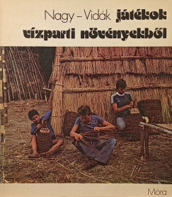Nagy Mari - Vidák István - Játékok vízparti növényekből