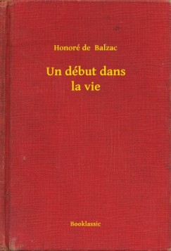 Honoré De Balzac - Un début dans la vie