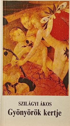 Szilágyi Ákos - Gyönyörök kertje