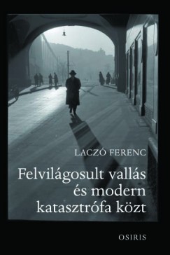 Lacz Ferenc - Felvilgosult valls s modern katasztrfa kzt