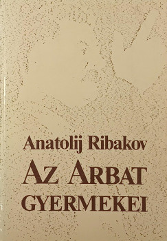 Anatolij Ribakov - Az Arbat gyermekei